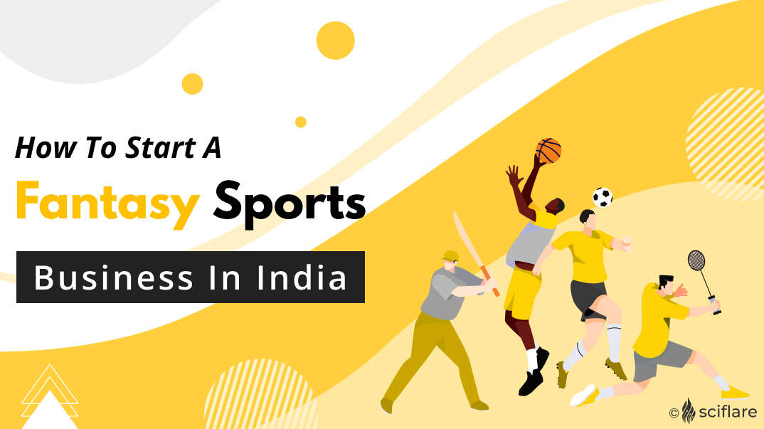 Guide to Starting a Fantasy Sports Business in India - Sciflare