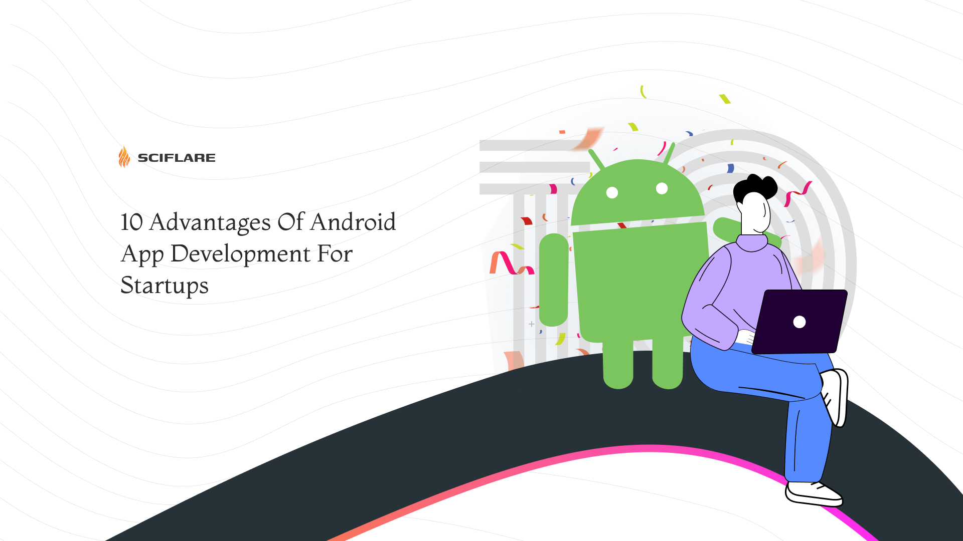 Ten Advantages Of Android App Development For Startups 
