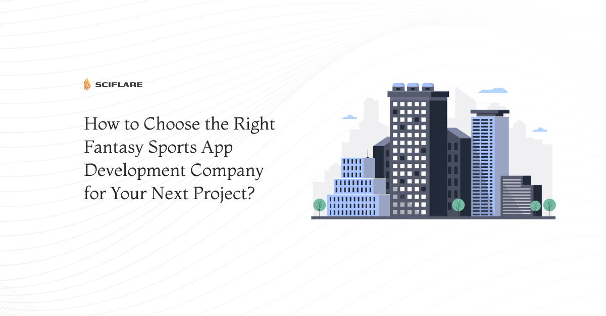 How to Choose the Right Fantasy Sports App Development Company for Your Next Project?  