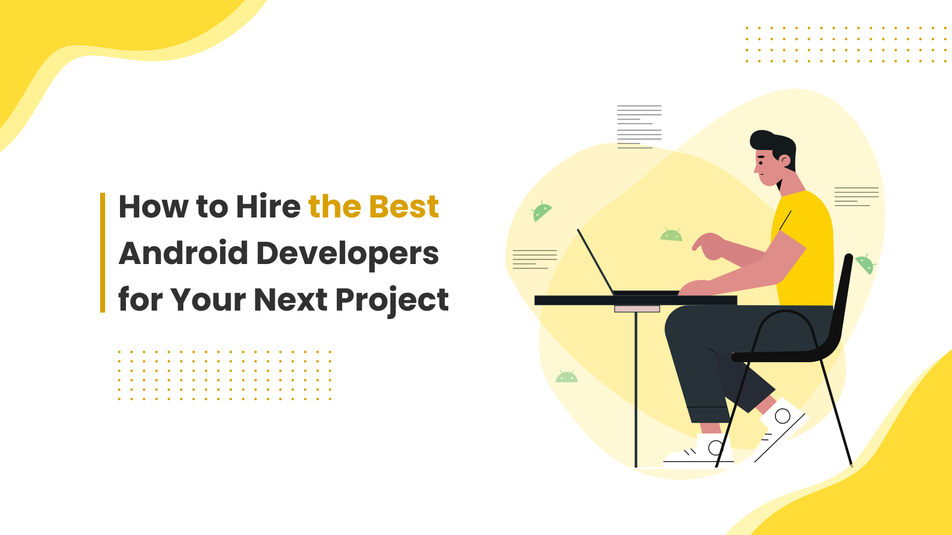 How to Hire Android Developers For Your Next Project? 